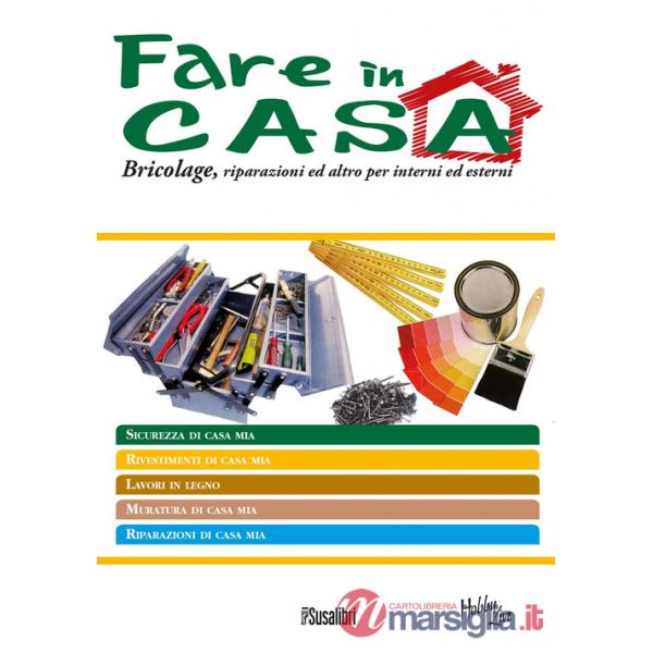 Fare in casa. Bricolage, riparazioni ed altro per interni ed esterni