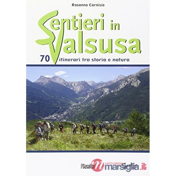 Sentieri in Valsusa. 70 itinerari tra storia e natura