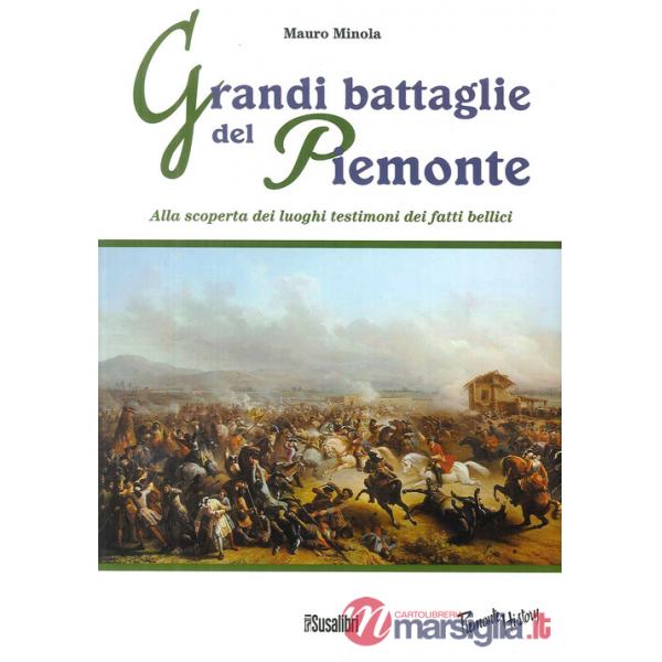 Grandi battaglie del Piemonte. Alla scoperta dei luoghi testimoni dei fatti bellici