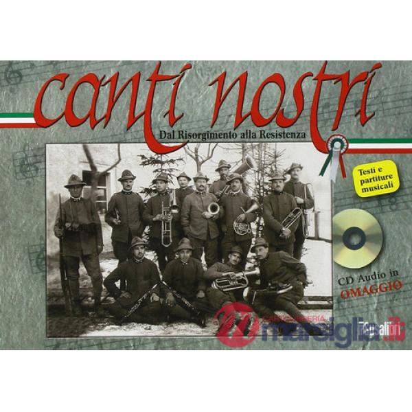 Canti nostri. Dal Risorgimento alla Resistenza. Con CD Audio