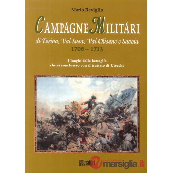 Campagne militari di Torino, Val Susa, Val Chisone e Savoia 1706-1713. I luoghi delle battaglie che si conclusero con il Trattat