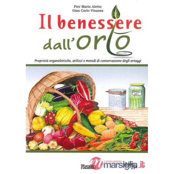 Benessere dall'orto. Proprietà organolettiche, utilizzi e metodi di conservazione degli ortaggi (Il)