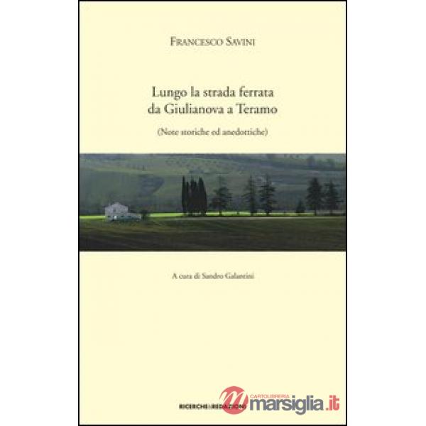 Lungo la strada ferrata da Giulianova a Teramo. Note storiche ed anedottiche (rist. anast. 1927)