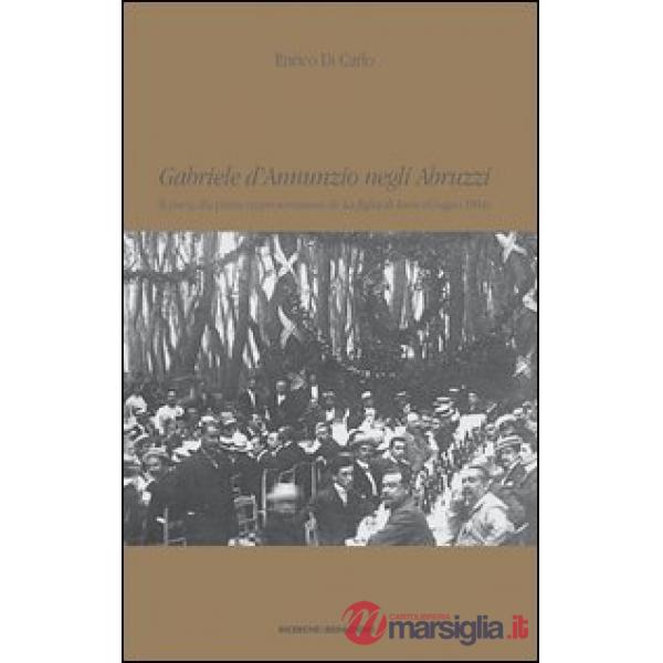 Gabriele D'Annunzio negli Abruzzi. Il poeta alla prima rappresentazione de La figlia di Iorio (giugno 1904)