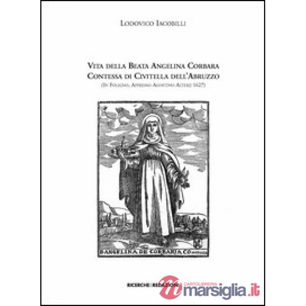 Vita della beata Angelina Corbara contessa di Civitella dell'Abruzzo (in Foligno, appresso Agostino Alterij 1627)