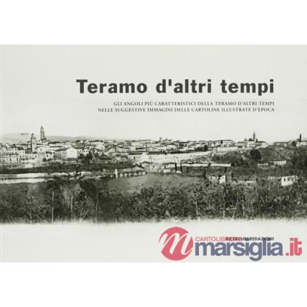 Teramo d'altri tempi. Gli angoli più caratteristici della Teramo d'altri tempi nelle suggestive immagini delle cartoline illustr