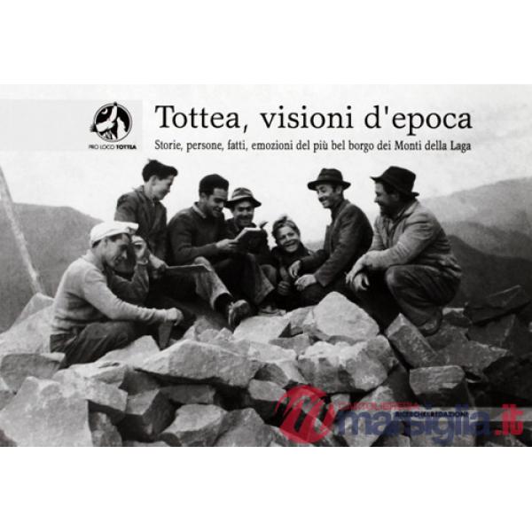 Tottea, visioni d'epoca. Storie, persone, fatti, emozioni del più bel borgo dei Monti della Laga. Ediz. illustrata