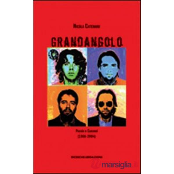 Grandangolo. Poesie e canzoni (1988-2004)