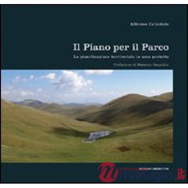 Piano per il parco. La pianificazione territoriale in area protetta. Ediz. illustrata (Il)