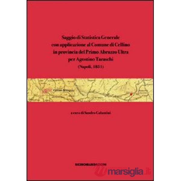 Saggio di statistica generale con applicazione al Comune di Cellino in provincia del Primo Abruzzo Ultra per Agostino Taraschi (