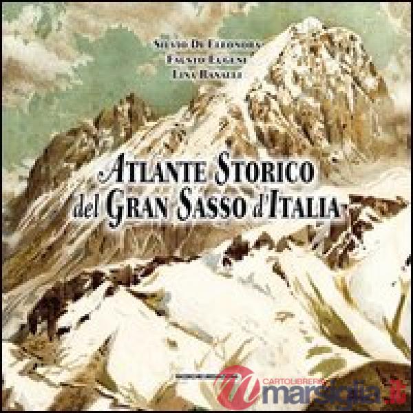 Atlante storico del Gran Sasso d'Italia. Repertorio per un'iconografia generale (secoli XVI-XX)