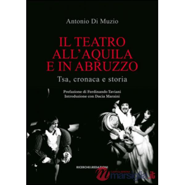 Teatro all'Aquila e in Abruzzo. Tsa, cronaca e storia (Il)