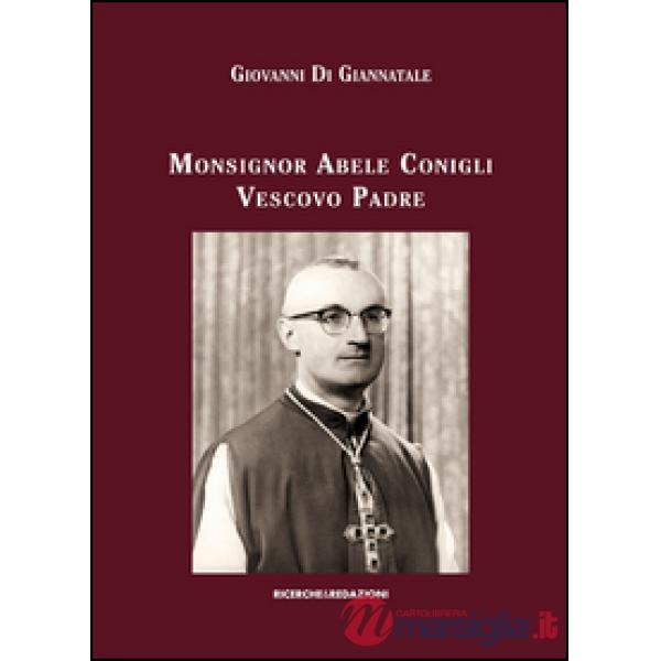Monsignor Abele Conigli vescovo padre. Aspetti fondamentali dell'attività pastorale (1967-1988)