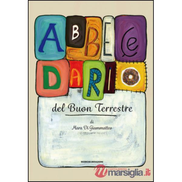 Abbecedario del buon terrestre. Ediz. illustrata