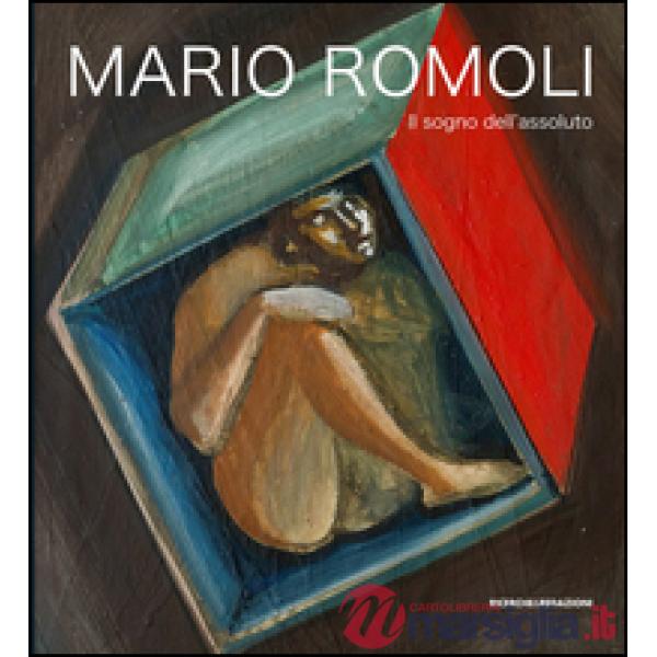 Mario Romoli. Il sogno dell'assoluto. Scritti e opere in ordine sparso
