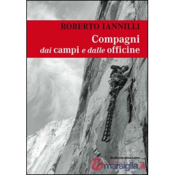 Compagni dai campi e dalle officine. Personaggi e interpreti tra i miei compagni di scalata
