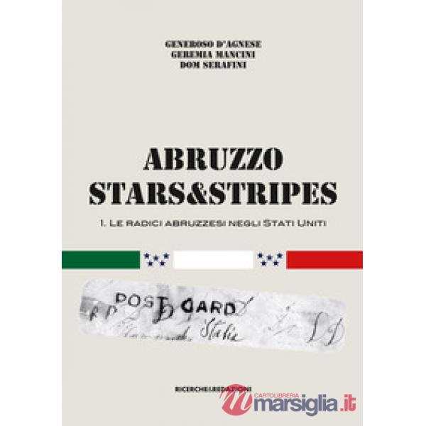 Abruzzo Stars&Stripes. Vol. 1: Le radici abruzzesi negli Stati Uniti