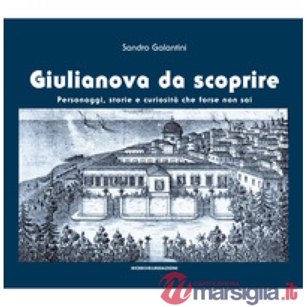 Giulianova da scoprire. Personaggi, storie e curiosità che forse non sai