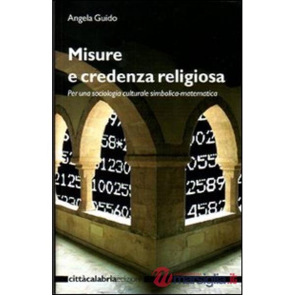 Misure e credenza religiosa. Per una sociologia culturale simbolica-matematica. 