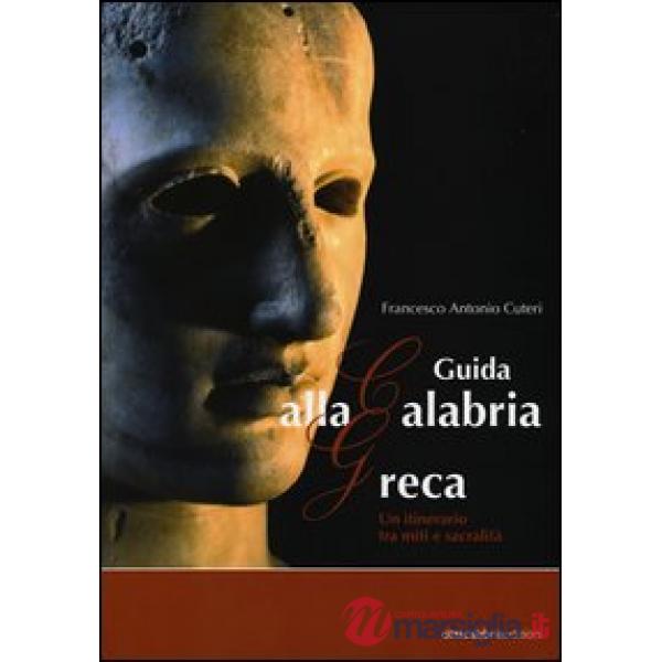 Guida alla Calabria greca. Un itinerario tra miti e sacralità