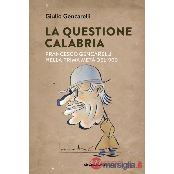 Questione Calabria. Francesco Gencarelli nella prima metà del '900 (La)