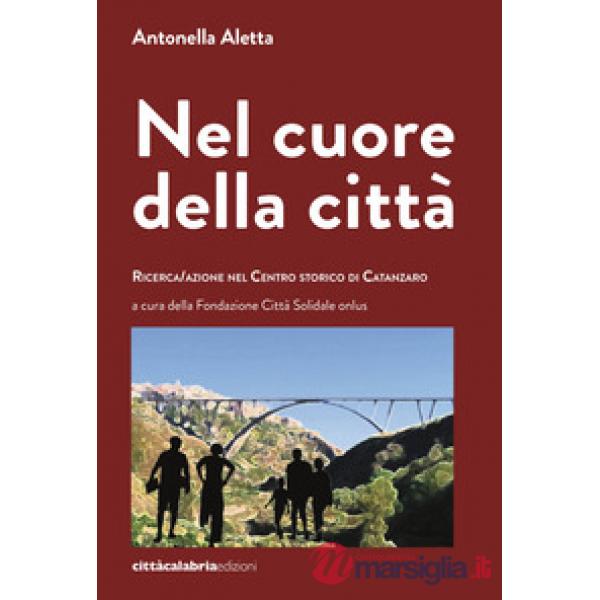 Nel cuore della città. Ricerca/azione nel centro storico di Catanzaro