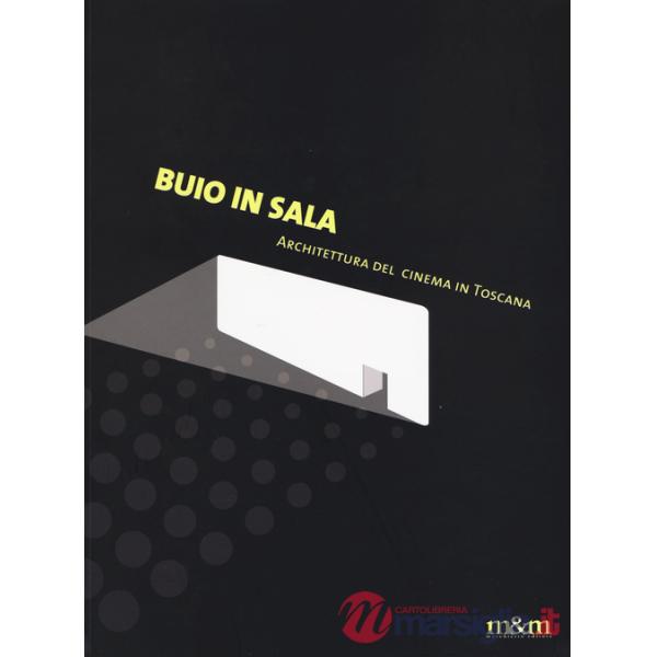Buio in sala. Architettura del cinema in Toscana. Ediz. a colori