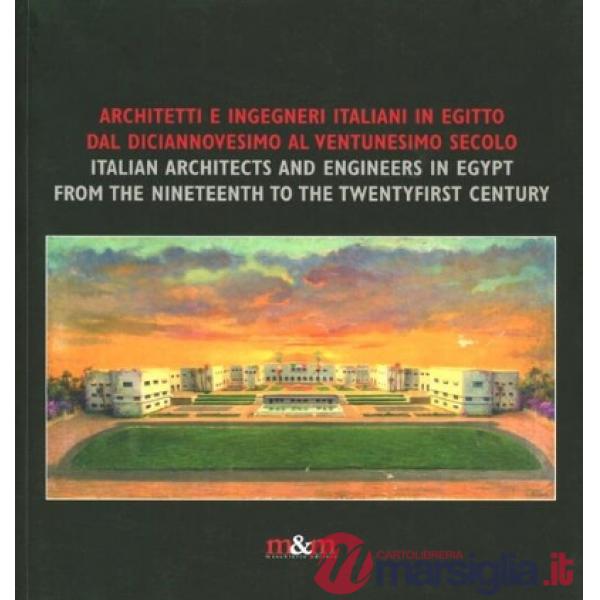 Architetti e ingegneri italiani in Egitto dal diciannovesimo al ventesimo secolo. Ediz. italiana e inglese