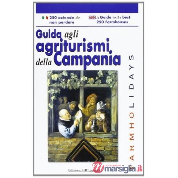 Guida agli agriturismi della Campania-A guide to the best 250 farmhouses. Ediz. bilingue