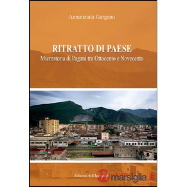 Ritratto di paese. Microstoria di Pagani tra ottocento e novecento