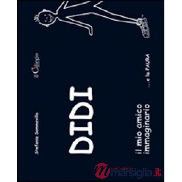 Didi il mio amico immaginario... e la paura. Ediz. illustrata