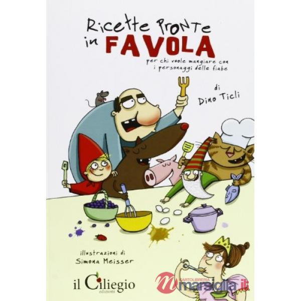 Ricette pronte in favola. Per chi vuole mangiare con i personaggi delle fiabe