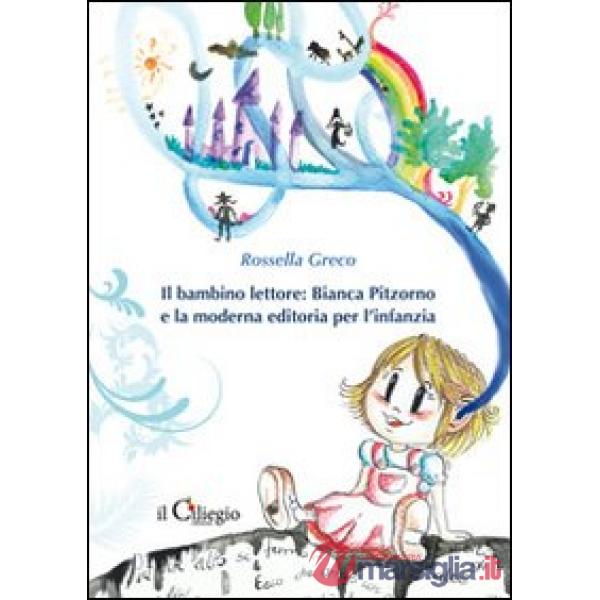 Bambino lettore. Bianca Pitzorno e la moderna editoria per l'infanzia (Il)