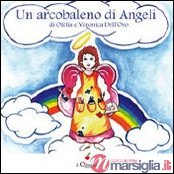 Arcobaleno di angeli. Ediz. illustrata (Un)