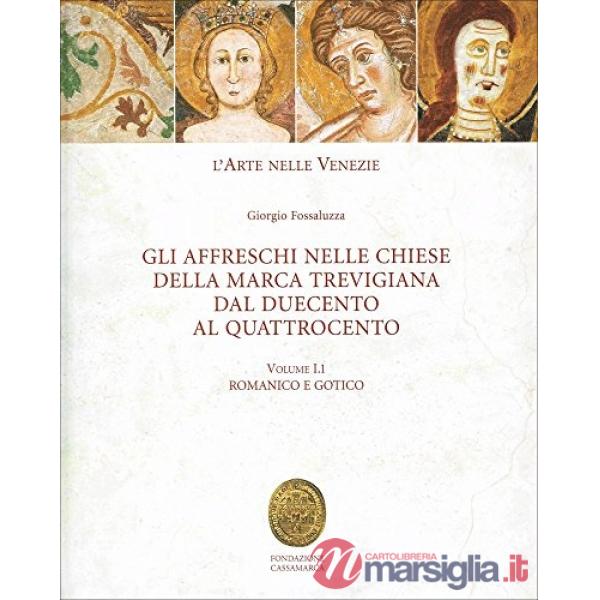 Arte nelle Venezie. Gli affreschi nelle chiese delle Marca trevigiana dal Duecento al Quattrocento. Ediz. illustrata (L')