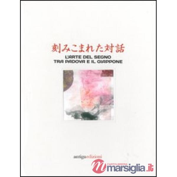 Dialoghi incisi. L'arte del segno tra Padova e il Giappone. Ediz. italiana e inglese