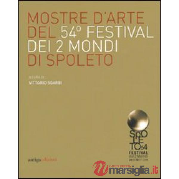 Mostre d'arte del 54° Festival dei due mondi di Spoleto. Ediz. illustrata