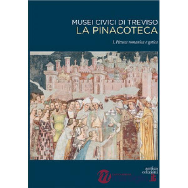 Musei civici di Treviso. La pinacoteca. Vol. 1: Pittura romanica e gotica