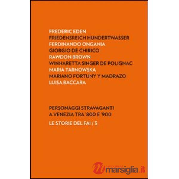 Personaggi stravaganti a Venezia tra '800 e '900