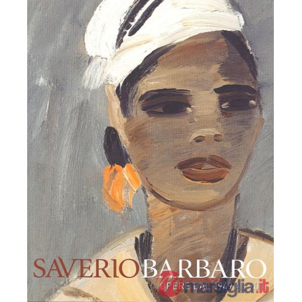 Saverio Barbaro. Esposizione antologica. Opere dal 1949 al 2011. Ediz. illustrata