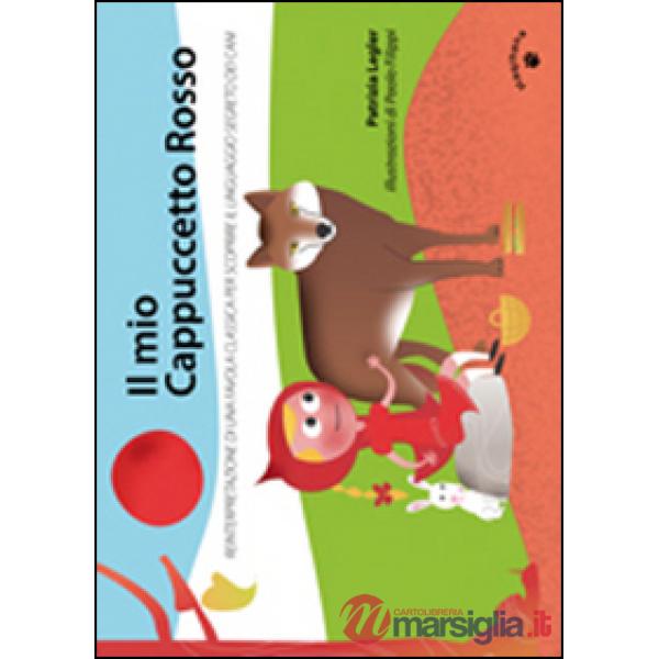 Il mio Cappuccetto Rosso. Reinterpretazione di una favola classica per scoprire il linguaggio segreto dei cani