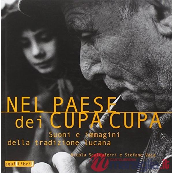 Nel paese dei cupa cupa. Suoni e immagini della tradizione lucana. Con CD Audio