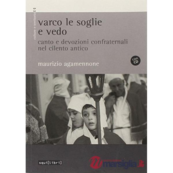 Varco le soglie e vedo. Canto e devozioni confraternali nel Cilento antico. Con CD Audio