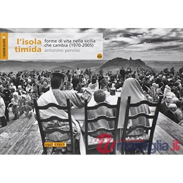 Isola timida. Forme di vita nella Sicilia che cambia (1970-2005). Con DVD (L')
