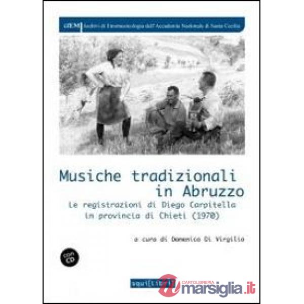 Musiche tradizionali in Abruzzo. Le registrazioni di Diego Carpitella in provincia di Chieti (1970). Con CD Audio
