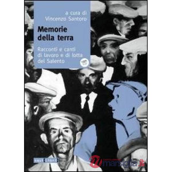 Memorie della terra. Racconti e canti di lavoro e di lotta del Salento. Con CD Audio