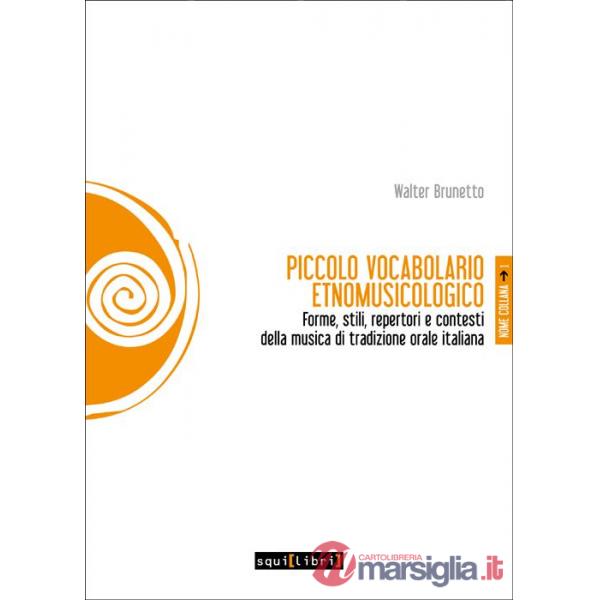 Piccolo vocabolario etnomusicologico. Forme, stili, repertori e contesti della musica di tradizione orale italiana