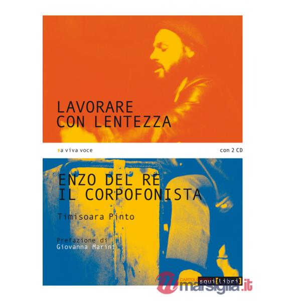 Lavorare con lentezza. Enzo Del Re, il corpofonista. Con 2 CD Audio