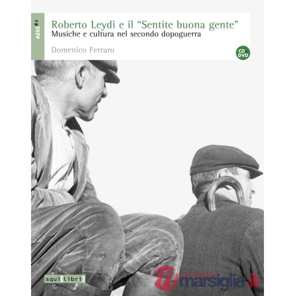 Roberto Leydi e il «Sentire buona gente». Musica e cultura nel secondo dopoguerra e DVD. Con CD Audio