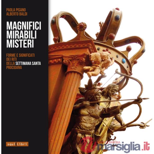Magnifici mirabili misteri. Forme e significati dei riti della settimana santa procidana